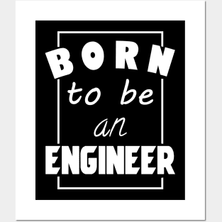 Born to be an engineer Posters and Art